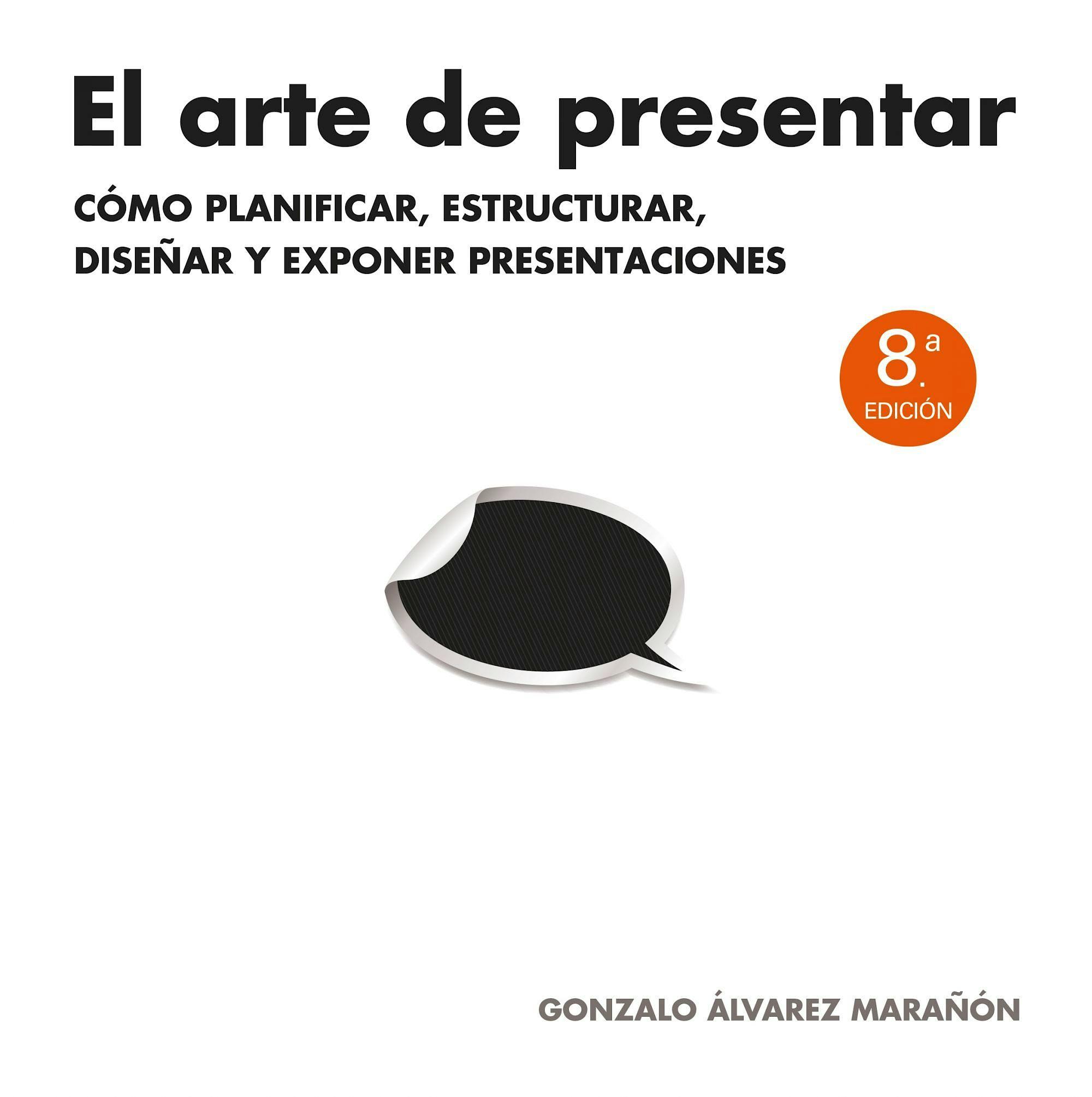 Portada del libro 9788498752205 El Arte de Presentar. como Planificar, Estructurar, Diseñar y Exponer Presentaciones