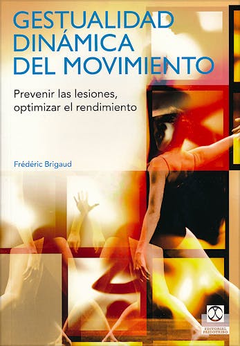 Portada del libro 9788499100746 Gestualidad Dinámica del Movimiento. Prevenir las Lesiones, Optimizar el Rendimiento