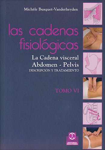 Portada del libro 9788499101651 Las Cadenas Fisiológicas, Tomo 6. La Cadena Visceral. Abdomen - Pelvis. Descripción y Tratamiento