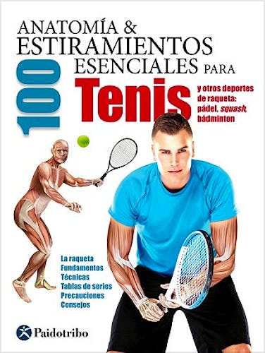 Portada del libro 9788499105994 Anatomía y 100 Estiramientos para Tenis y Otros Deportes de Raqueta