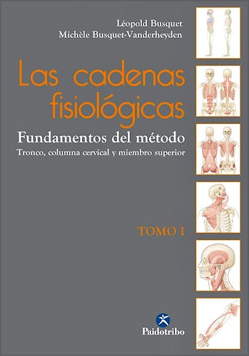 Portada del libro 9788499106090 Las Cadenas Fisiológicas, Tomo 1. Fundamentos del Método. Tronco, Columna Cervical y Miembro Superior