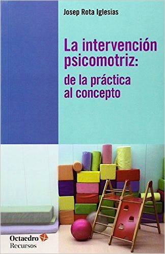 Portada del libro 9788499213125 La Intervencion Psicomotriz. de la Practica al Concepto