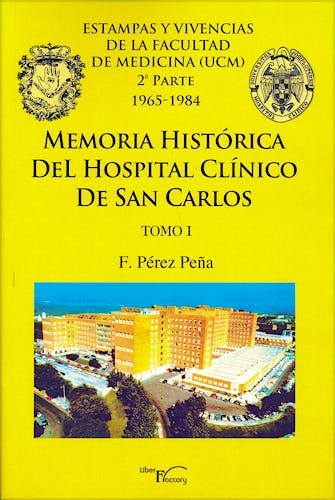 Portada del libro 9788499495460 Memoria Historica del Hospital Clinico de San Carlos, Tomo I. Estampas y Vivencias de la Facultad de Medicina (Ucm) 2ª Parte 1965-1984