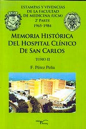 Portada del libro 9788499495477 Memoria Historica del Hospital Clinico de San Carlos, Tomo Ii. Estampas y Vivencias de la Facultad de Medicina (Ucm) 2ª Parte 1965-1984