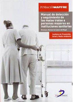 Portada del libro 9788499690704 Manual de Deteccion y Seguimiento de los Malos Tratos a Personas Mayores en Instituciones Sanitarias