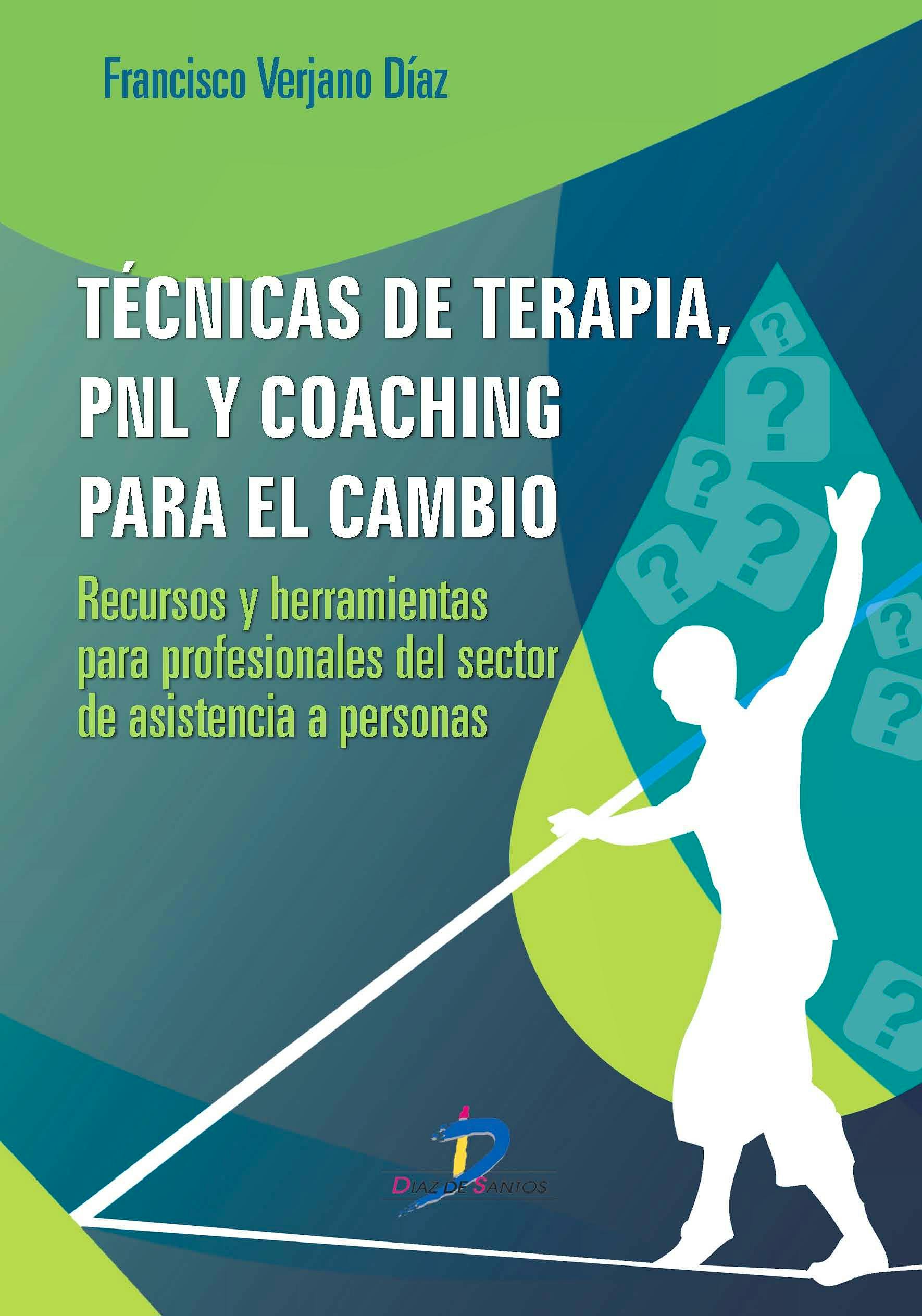 Portada del libro 9788499699806 Tecnicas de Terapia, Pnl y Coaching para el Cambio. Recursos y Herramientas para Profesionales del Sector de Asistencia a Personas
