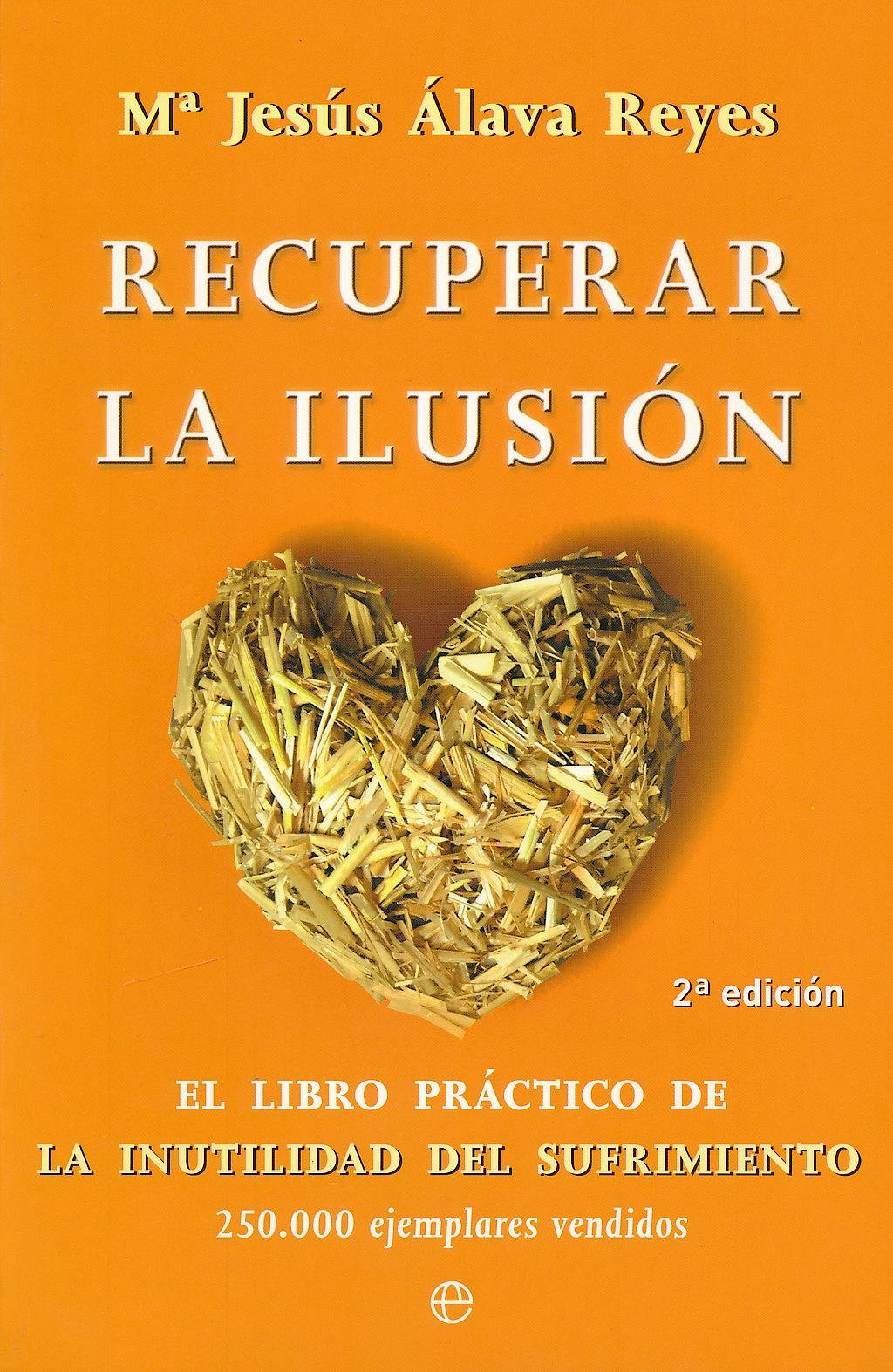 Portada del libro 9788499700472 Recuperar la Ilusion. el Libro Practico de la Inutilidad del Sufrimiento