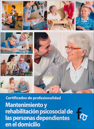 Portada del libro 9788499764917 Mantenimiento y Rehabilitacion Psicosocial de las Personas Dependientes en el Domicilio. Certificados de Profesionalidad