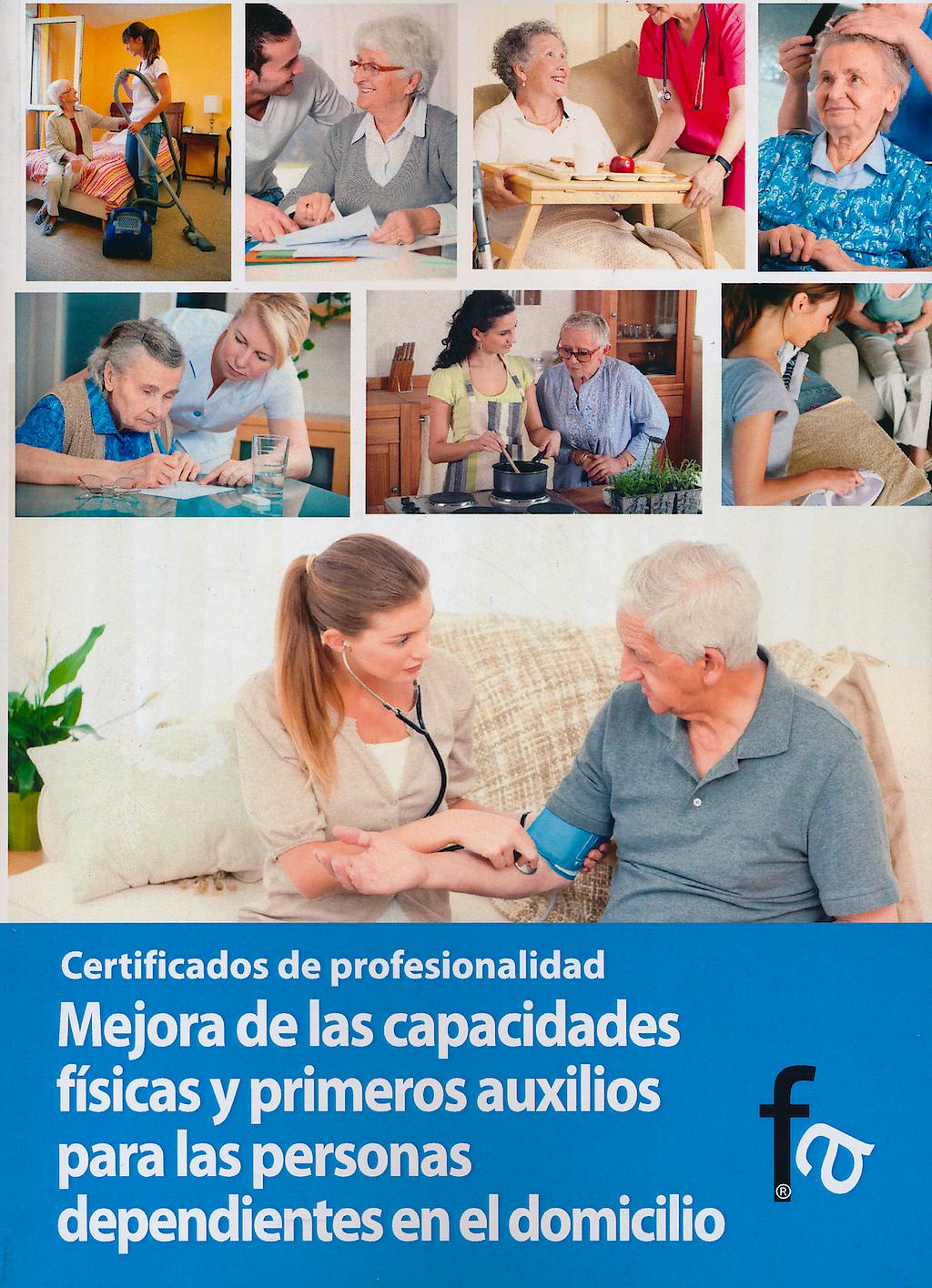 Portada del libro 9788499765006 Mejora de las Capacidades Fisicas y Primeros Auxilios para las Personas Dependientes en el Domicilio. Certificados de Profesionalidad