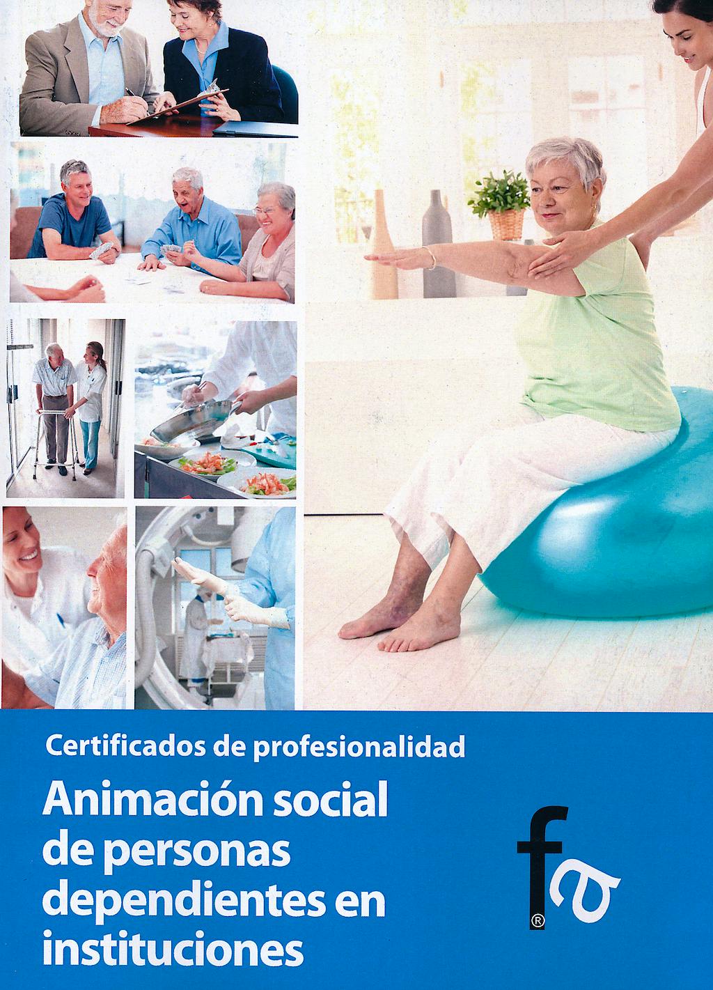 Portada del libro 9788499769981 Animacion Social de Personas Dependientes en Instituciones. Certificados de Profesionalidad