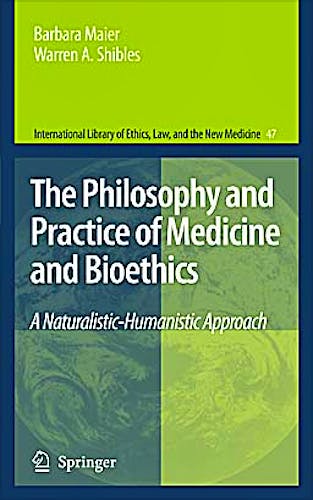 Portada del libro 9789048188666 The Philosophy and Practice of Medicine and Bioethics. A Naturalistic-Humanistic Approach (International Library of Ethics, Law, and the New Medicine)