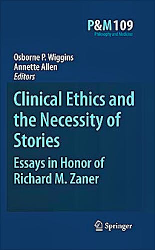 Portada del libro 9789048191895 Clinical Ethics and the Necessity of Stories. Essays in Honor of Richard M. Zaner (Philosophy and Medicine, Vol. 109)