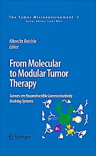 Portada del libro 9789048195305 From Molecular to Modular Tumor Therapy. Tumors Are Reconstructible Communicatively Evolving Systems (The Tumor Microenvironment, Vol. 3)