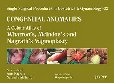 Portada del libro 9789350905173 Congenital Anomalies. a Colour Atlas of Wharton's, Mcindoe's and Nagrath's Vaginoplasty (Single Surgical Procedures in Obstetrics and Gynaecology 32)