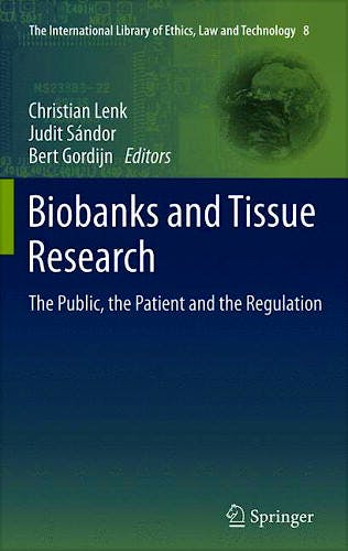 Portada del libro 9789400716728 Biobanks and Tissue Research. the Public, the Patient and the Regulation (The International Library of Ethics, Law and Technology, Vol. 8)