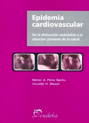 Portada del libro 9789502314464 Epidemia Cardiovascular. de la Disfuncion Endotelial a la Atencion Primaria de la Salud