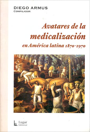 Portada del libro 9789508922144 Avatares de la Medicalizacion en America Latina 1870-1970