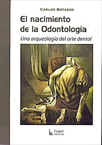 Portada del libro 9789508923523 El Nacimiento de la Odontología. Una Arqueología del Arte Dental