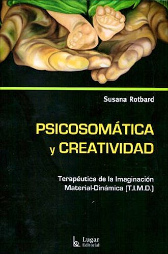Portada del libro 9789508923653 Psicosomatica y Creatividad. Terapeutica de la Imaginacion Material-Dinamica (t.i.m.d.)
