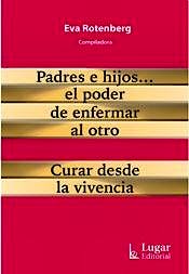 Portada del libro 9789508925190 Padres e Hijos… El Poder de Enfermar al Otro. Curar desde la Evidencia.