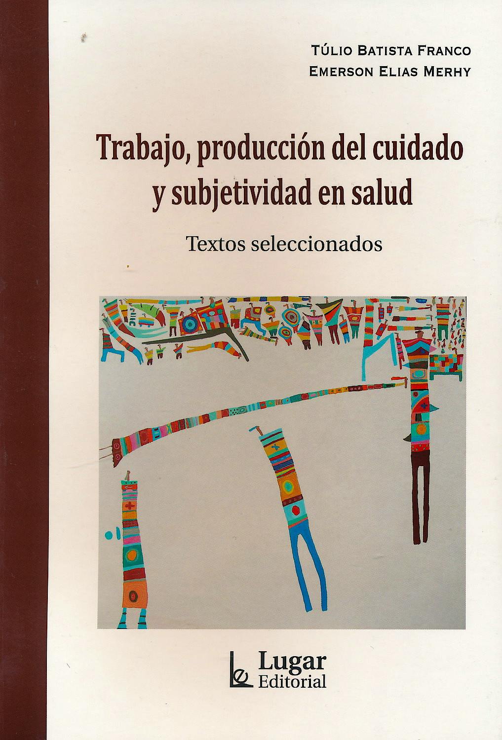 Portada del libro 9789508925282 Trabajo, Producción del Cuidado y Subjetividad en Salud. Textos Seleccionados