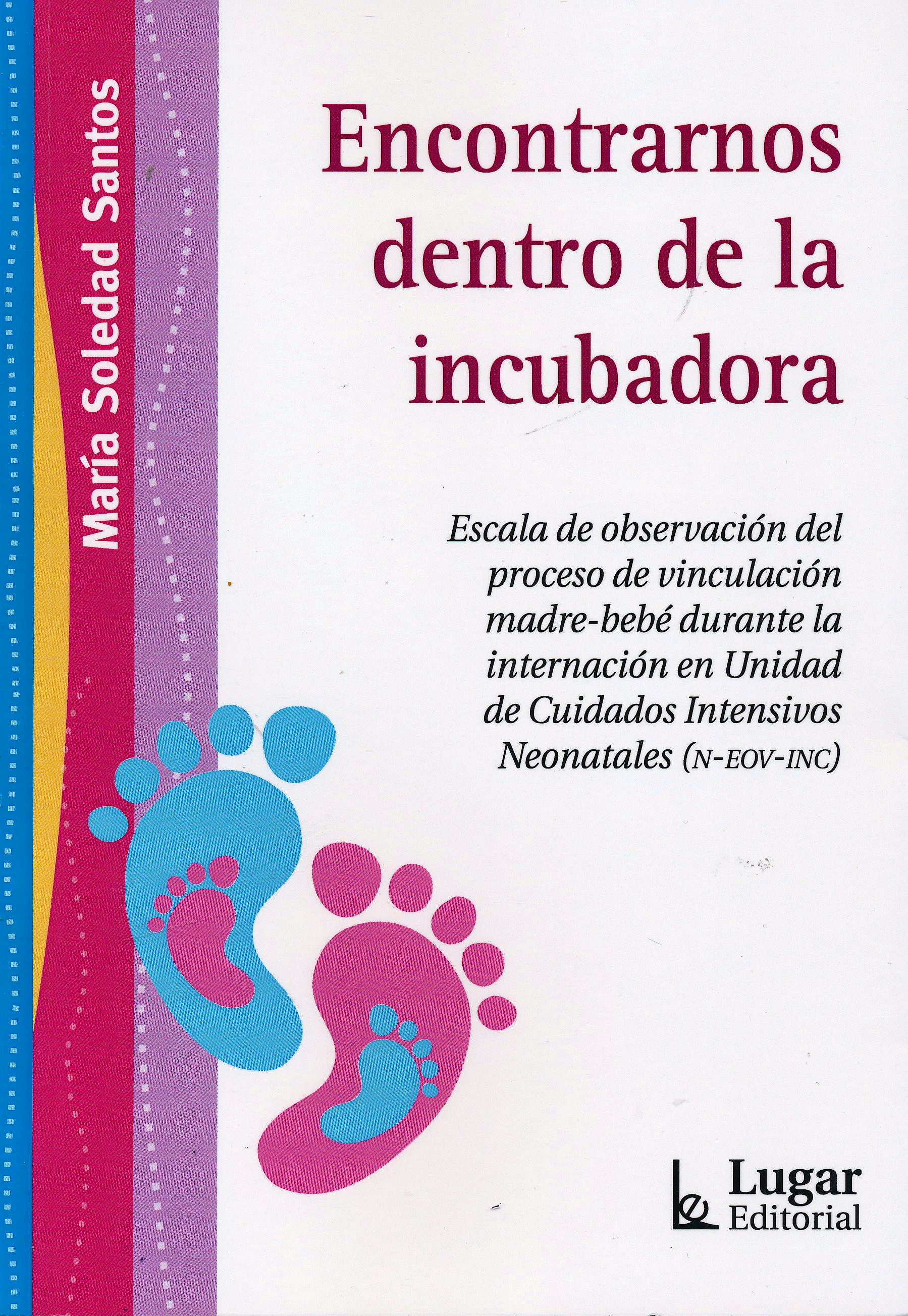 Portada del libro 9789508925541 Encontrarnos Dentro de la Incubadora. Escala de Observación del Proceso de Vinculación Madre-Bebé Durante la Internación en UCI (N-EOV-INC)