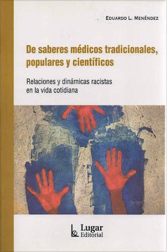 Portada del libro 9789508925602 De Saberes Médicos Tradicionales, Populares y Científicos. Relaciones y Dinámicas Racistas en la Vida Cotidiana