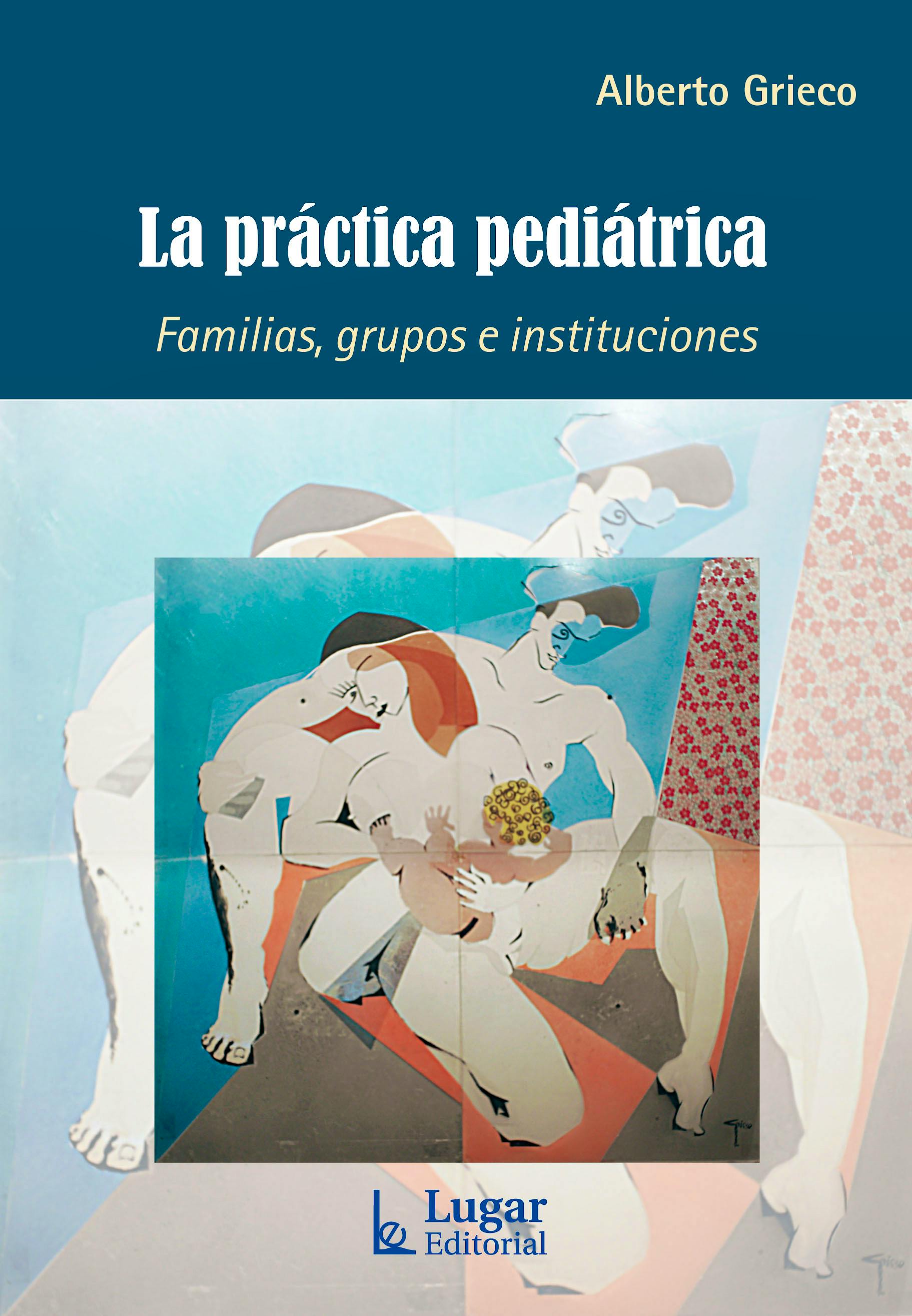Portada del libro 9789508925886 La Práctica Pediátrica. Familias, Grupos e Instituciones