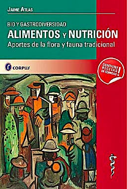 Portada del libro 9789509030961 Alimentos y Nutricion. Bio y Gastrodiversidad. Aportes de la Flora y Fauna Tradicional