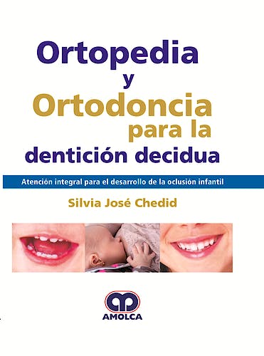 Portada del libro 9789585426276 Ortopedia y Ortodoncia para la Dentición Decidua. Atención Integral para el Desarrollo de la Oclusión Infantil