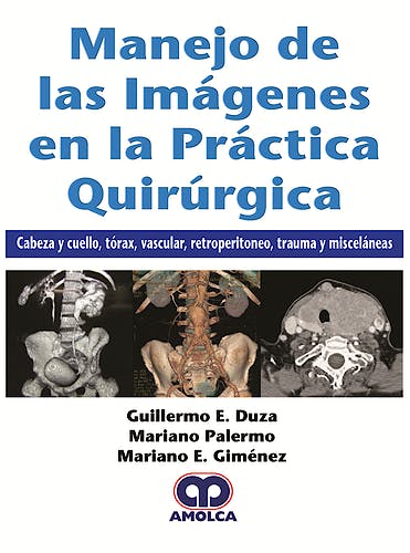 Portada del libro 9789585426412 Manejo de las Imágenes en la Práctica Quirúrgica. Cabeza y Cuello, Tórax, Vascular, Retroperitoneo, Trauma y Misceláneas