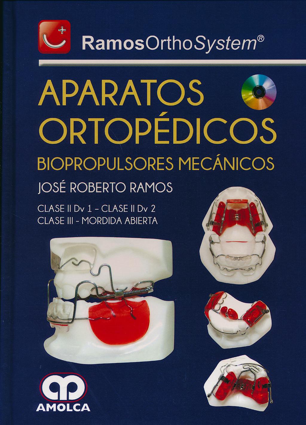 Portada del libro 9789585902077 Ramos OrthoSystem Aparatos Ortopédicos. Biopropulsores Mecánicos. Clase II Dv 1 - Clase II Dv 2 - Clase III - Mordida Abierta + CD