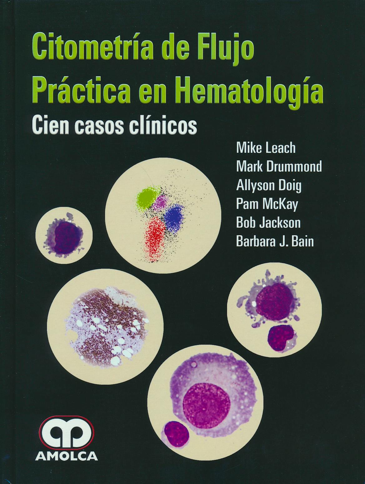 Portada del libro 9789588950167 Citometría de Flujo. Práctica en Hematología. Cien Casos Clínicos
