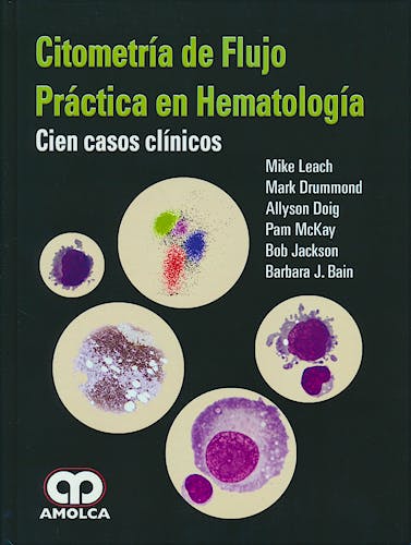 Portada del libro 9789588950167 Citometría de Flujo. Práctica en Hematología. Cien Casos Clínicos