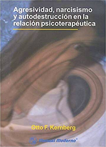 Portada del libro 9789707291379 Agresividad, Narcisismo y Autodestruccion en la Relacion Psicoterapeutica