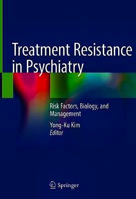Portada del libro 9789811043574 Treatment Resistance in Psychiatry. Risk Factors, Biology, and Management