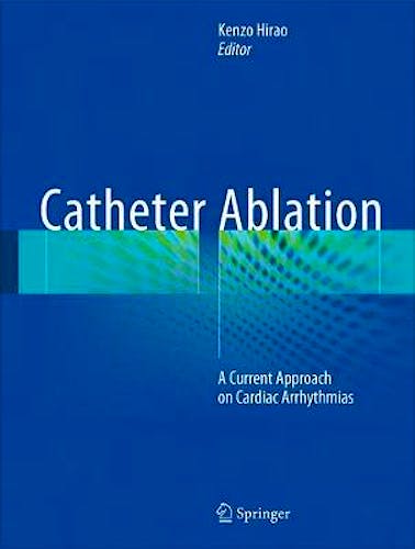Portada del libro 9789811044625 Catheter Ablation. A Current Approach on Cardiac Arrhythmias