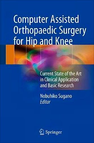 Portada del libro 9789811052446 Computer Assisted Orthopaedic Surgery for Hip and Knee. Current State of the Art in Clinical Application and Basic Research