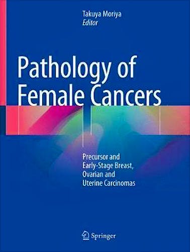 Portada del libro 9789811086052 Pathology of Female Cancers. Precursor and Early-Stage Breast, Ovarian and Uterine Carcinomas