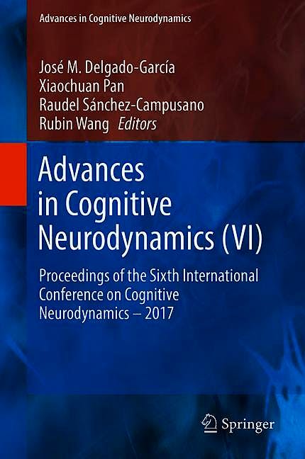Advances in Cognitive Neurodynamics (VI). Proceedings of the Sixth ...