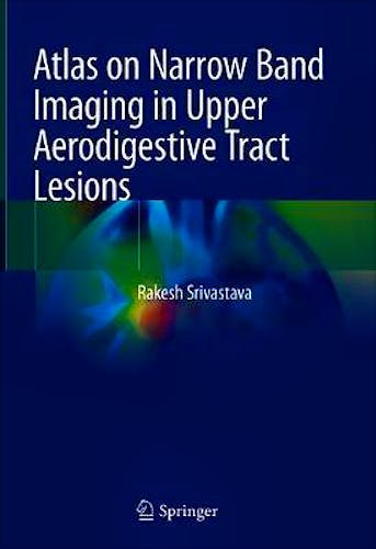Portada del libro 9789811367472 Atlas on Narrow Band Imaging in Upper Aerodigestive Tract Lesions