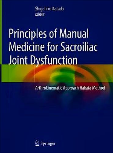 Portada del libro 9789811368097 Principles of Manual Medicine for Sacroiliac Joint Dysfunction. Arthrokinematic Approach Hakata Method (Hardcover)