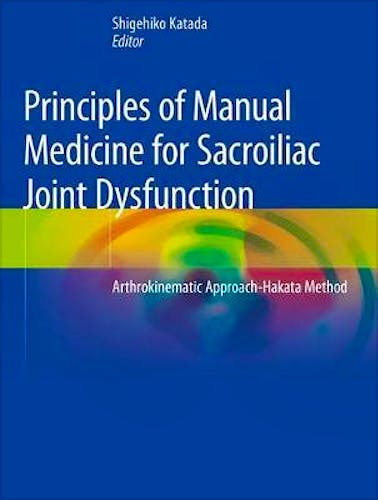 Portada del libro 9789811368127 Principles of Manual Medicine for Sacroiliac Joint Dysfunction. Arthrokinematic Approach-Hakata Method