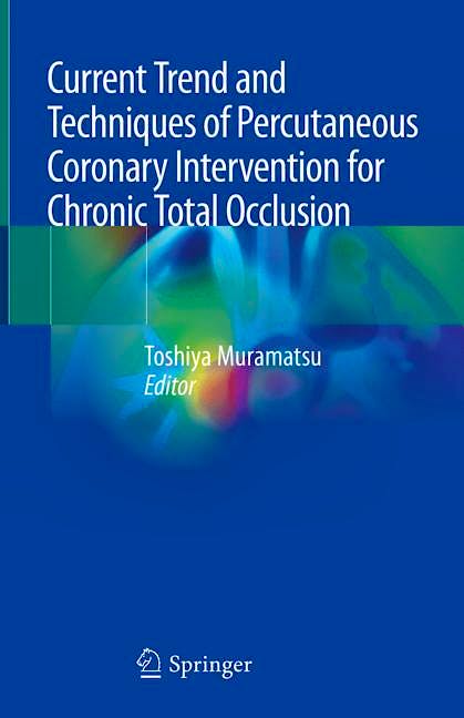 Portada del libro 9789811530685 Current Trend and Techniques of Percutaneous Coronary Intervention for Chronic Total Occlusion