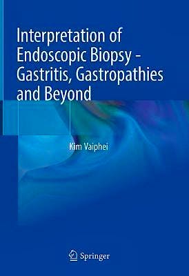 Interpretation of Endoscopic BiopsyGastritis, Gastropathies and Beyond