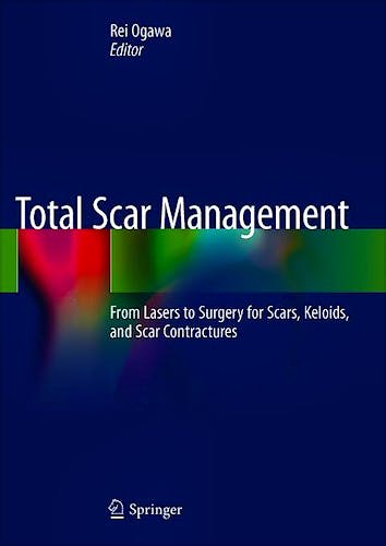 Portada del libro 9789813297906 Total Scar Management. From Lasers to Surgery for Scars, Keloids, and Scar Contractures