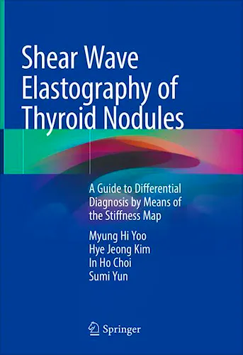 Portada del libro 9789813368729 Shear Wave Elastography of Thyroid Nodules. A Guide to Differential Diagnosis by Means of the Stiffness Map
