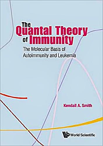 Portada del libro 9789814271752 The Quantal Theory of Immunity. the Molecular Basis of Autoimmunity and Leukemia