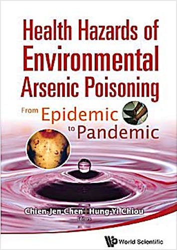 Portada del libro 9789814291811 Health Hazards of Environmental Arsenic Poisoning. from Epidemic to Pandemic