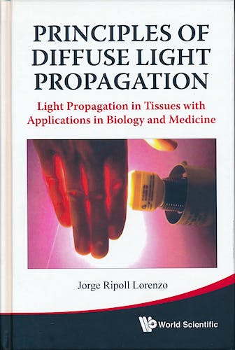 Portada del libro 9789814293761 Principles of Diffuse Light Propagation: Light Propagation in Tissues with Applications in Biology and Medicine